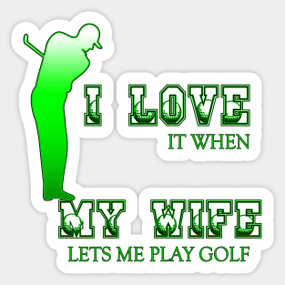 I Love It When My Wife Lets Me play Golf Sticker